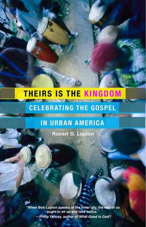 Theirs Is the Kingdom: Celebrating the Gospel in Urban America de Robert D. Lupton