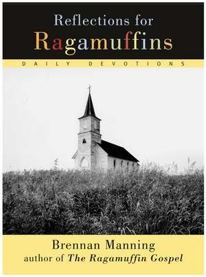 Reflections for Ragamuffins: Daily Devotions from the Writings of Brennan Manning de Brennan Manning