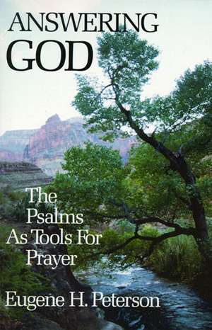 Answering God: The Psalms as Tools for Prayer de Eugene H. Peterson