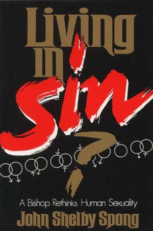 Living in Sin?: A Bishop Rethinks Human Sexuality de John Shelby Spong