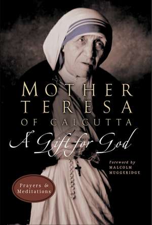 A Gift for God: Prayers and Meditations de Mother Teresa Of Calcutta