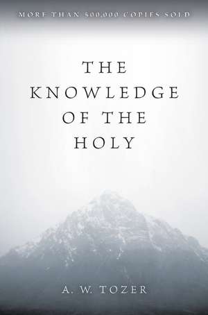 The Knowledge of the Holy de A. W. Tozer