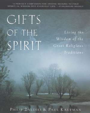 Gifts of the Spirit: Living the Wisdom of the Great Religious Traditions de Philip Zaleski