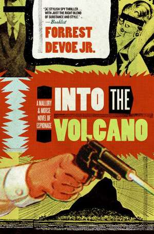 Into the Volcano: A Mallory and Morse Novel of Espionage de Forrest DeVoe, Jr.