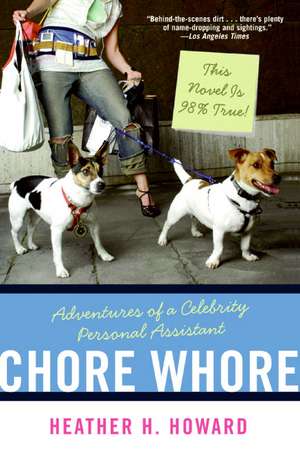 Chore Whore: Adventures of a Celebrity Personal Assistant de Heather H. Howard