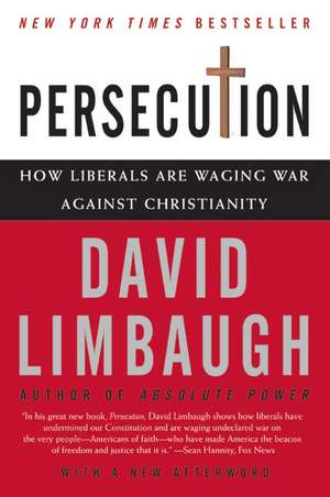 Persecution: How Liberals Are Waging War Against Christianity de David Limbaugh