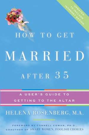 How to Get Married After 35 Revised Edition: A User's Guide to Getting to the Altar de Helena Hacker Rosenberg