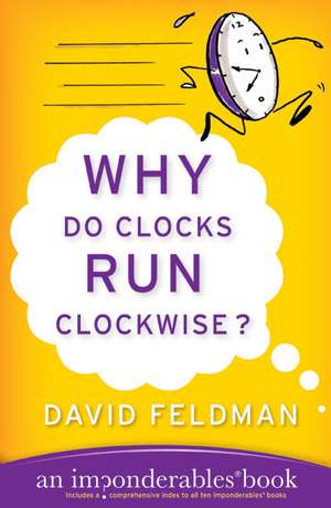 Why Do Clocks Run Clockwise?: An Imponderables Book de David Feldman