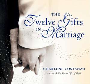 The Twelve Gifts in Marriage de Charlene Costanzo