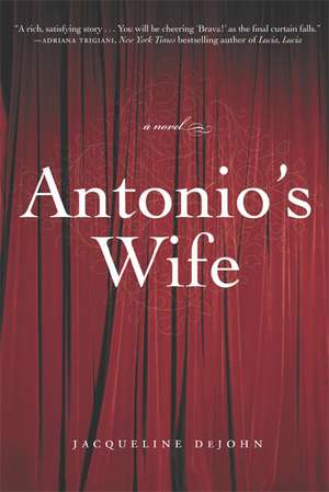 Antonio's Wife: A Novel de Jacqueline DeJohn