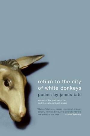 Return to the City of White Donkeys: Poems de James Tate