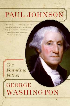 George Washington: The Founding Father de Paul Johnson