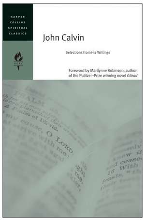 John Calvin: Selections from His Writings de HarperCollins Spiritual Classics