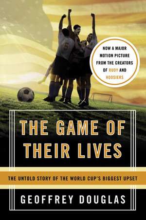 The Game of Their Lives: The Untold Story of the World Cup's Biggest Upset de Geoffrey Douglas