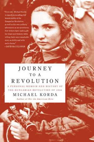 Journey to a Revolution: A Personal Memoir and History of the Hungarian Revolution of 1956 de Michael Korda