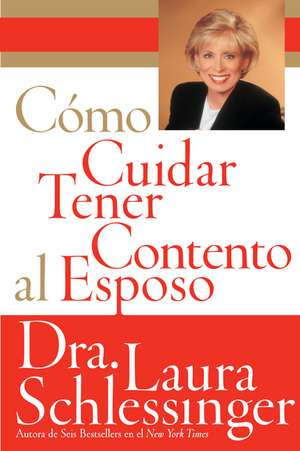 Como Cuidar y Tener Contento al Esposo de Dr. Laura Schlessinger