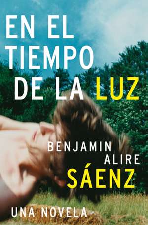 En el Tiempo de la Luz: Una Novela de Benjamin Alire Saenz