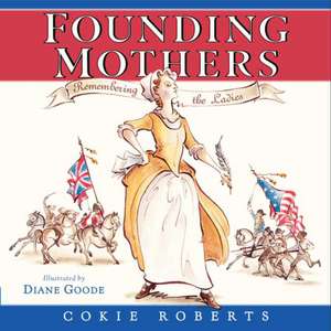 Founding Mothers: Remembering the Ladies de Cokie Roberts