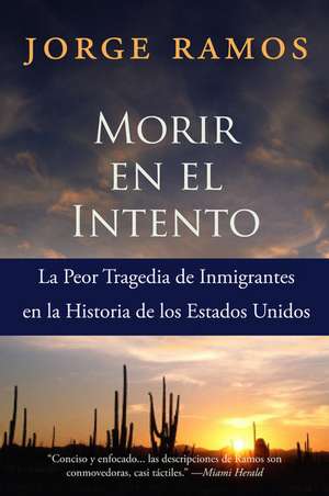 Morir en el Intento: La Peor Tragedia de Immigrantes en la Historia de los Estados Unidos de Jorge Ramos