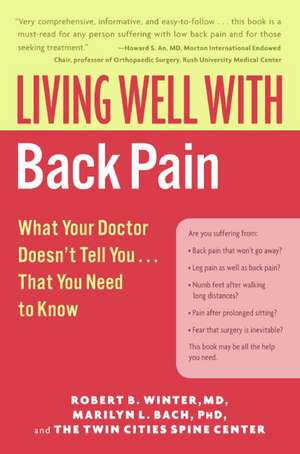 Living Well with Back Pain: What Your Doctor Doesn't Tell You...That You Need to Know de Robert B. Winter, M.D.