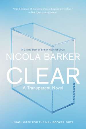 Clear: A Transparent Novel de Nicola Barker