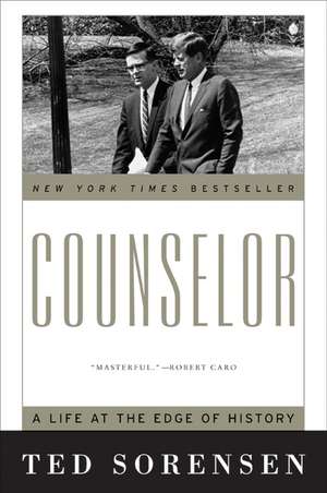 Counselor: A Life at the Edge of History de Ted Sorensen