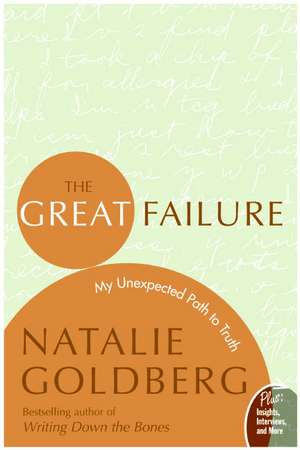 The Great Failure: My Unexpected Path to Truth de Natalie Goldberg