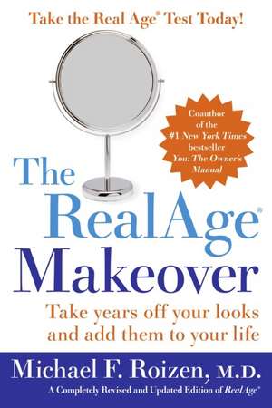 RealAge: Take Years Off Your Looks and Add Them to Your Life de Michael F Roizen, M.D.