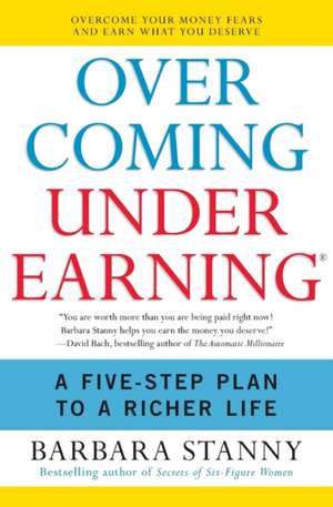 Overcoming Underearning(R): A Five-Step Plan to a Richer Life de Barbara Stanny