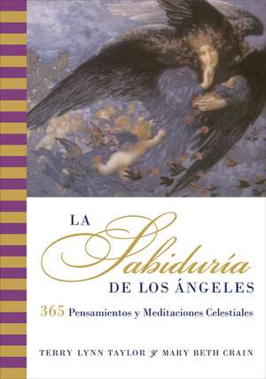 Sabiduria de los Angeles, La: 365 Pensamientos y Meditaciones Celestiales de Terry Lynn Taylor