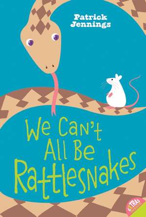 We Can't All Be Rattlesnakes de Patrick Jennings