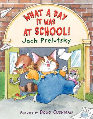 What a Day It Was at School! de Jack Prelutsky