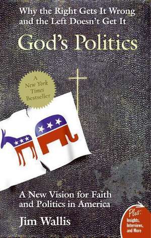 God's Politics: Why the Right Gets It Wrong and the Left Doesn't Get It de Jim Wallis