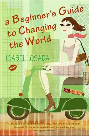 A Beginner's Guide to Changing the World de Isabel Losada