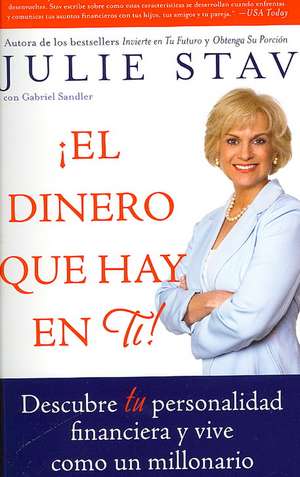 El Dinero que Hay en Ti!: Descubre Tu Personalidad Financiera y Vive Como un Millionario de Julie Stav