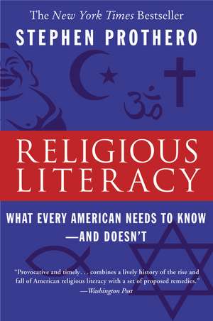 Religious Literacy: What Every American Needs to Know--And Doesn't de Stephen Prothero