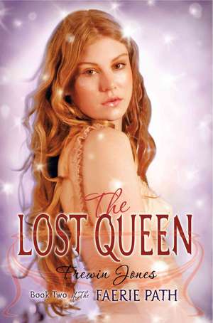 The Faerie Path #2: The Lost Queen: Book Two of The Faerie Path de Frewin Jones