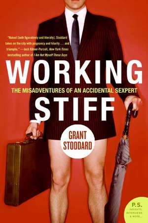 Working Stiff: The Misadventures of an Accidental Sexpert de Grant Stoddard