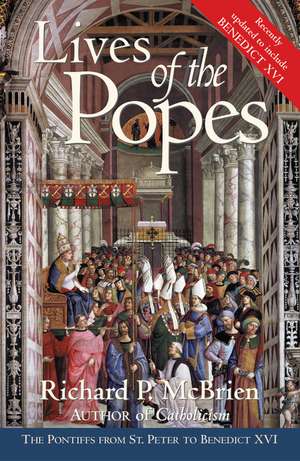 Lives of the Popes - reissue: The Pontiffs from St. Peter to Benedict XVI de Richard P. McBrien