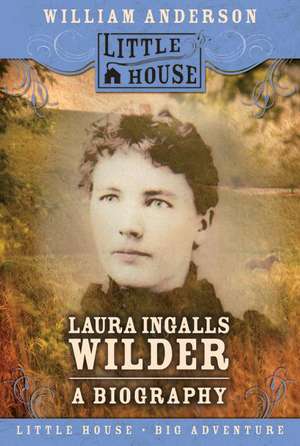 Laura Ingalls Wilder: A Biography de William Anderson