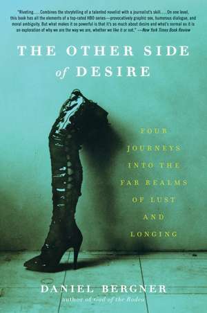 The Other Side of Desire: Four Journeys into the Far Realms of Lust and Longing de Daniel Bergner