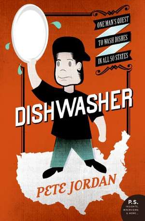 Dishwasher: One Man's Quest to Wash Dishes in All Fifty States de Pete Jordan