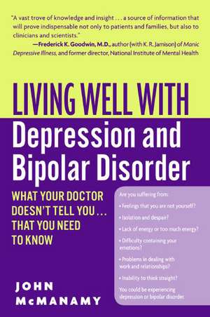 Living Well with Depression and Bipolar Disorder: What Your Doctor Doesn't Tell You...That You Need to Know de John McManamy