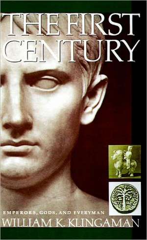 The First Century: Emperors, Gods and Everyman de William K. Klingaman