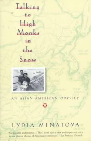 Talking to High Monks in the Snow: Asian-American Odyssey, An de Lydia Minatoya