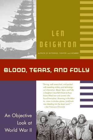 Blood, Tears, and Folly: An Objective Look at World War ll de Len Deighton