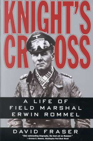 Knight's Cross: Life of Field Marshal Erwin Rommel, A de David Fraser