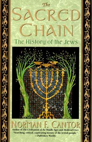 The Sacred Chain: History of the Jews, The de Norman F. Cantor