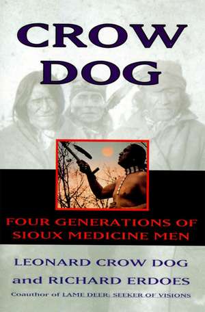 Crow Dog: Four Generations of Sioux Medicine Men de Leonard C. Dog