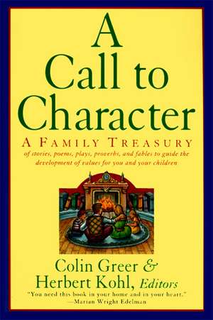 A Call to Character: Family Treasury of Stories, Poems, Plays, Proverbs, and Fables to Guide the Deve de Colin Greer